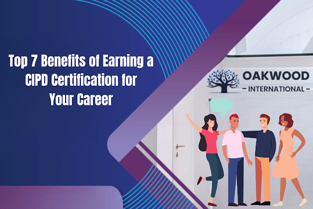 Top 7 Benefits of Earning a CIPD Certification for Your Career